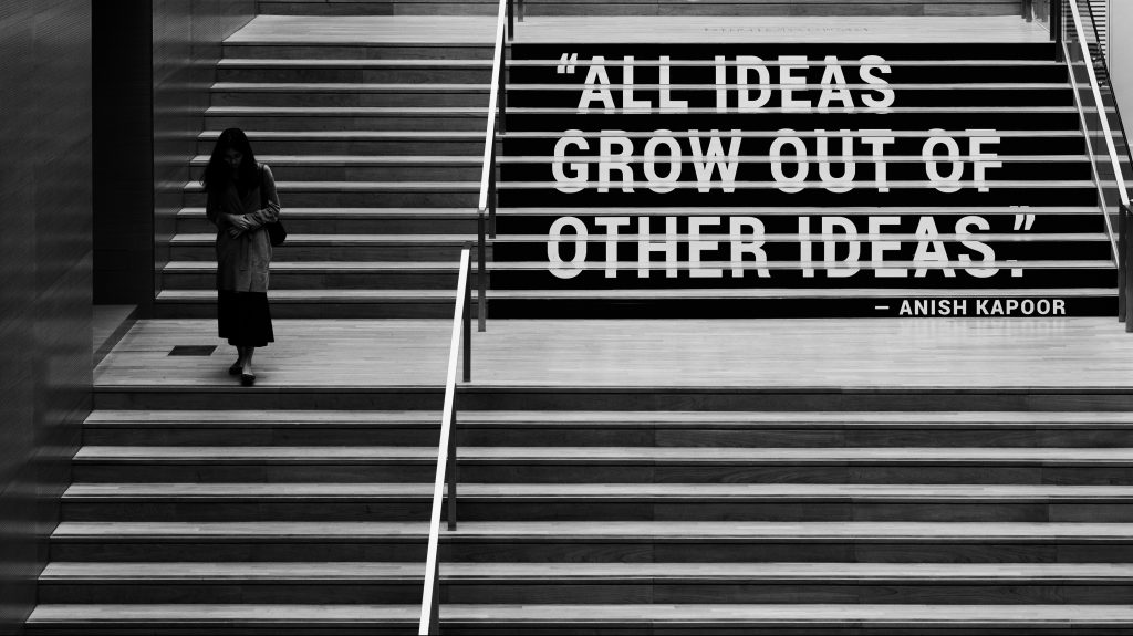 All ideas grow out of other ideas. Anesh Kapoor.